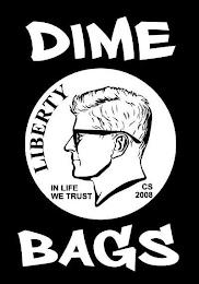 DIME BAGS LIBERTY IN LIFE WE TRUST CS 2008 trademark