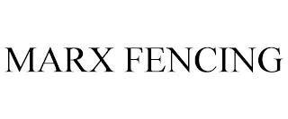 MARX FENCING trademark