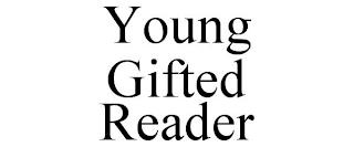 YOUNG GIFTED READER trademark