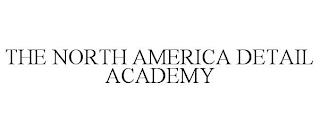 THE NORTH AMERICA DETAIL ACADEMY trademark