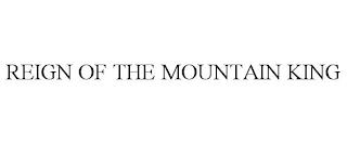 REIGN OF THE MOUNTAIN KING trademark