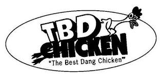 TBD CHICKEN "THE BEST DANG CHICKEN'" trademark