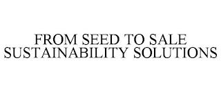 FROM SEED TO SALE SUSTAINABILITY SOLUTIONS trademark