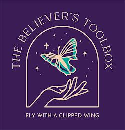 THE BELIEVER'S TOOLBOX FLY WITH A CLIPPED WING trademark