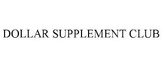 DOLLAR SUPPLEMENT CLUB trademark