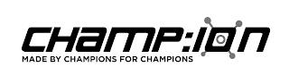 CHAMP:ION MADE BY CHAMPIONS FOR CHAMPIONS trademark