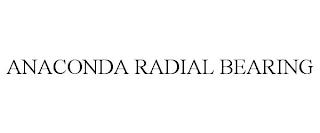 ANACONDA RADIAL BEARING trademark