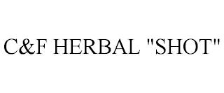 C&F HERBAL "SHOT" trademark