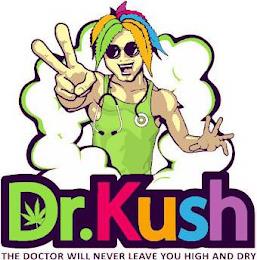 DR.KUSH THE DOCTOR WILL NEVER LEAVE YOU HIGH AND DRY trademark