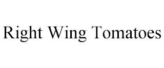 RIGHT WING TOMATOES trademark