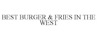 BEST BURGER & FRIES IN THE WEST trademark