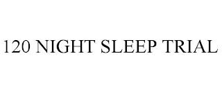 120 NIGHT SLEEP TRIAL trademark