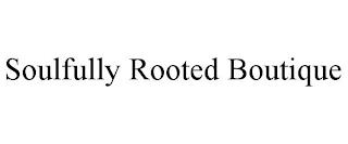 SOULFULLY ROOTED BOUTIQUE trademark