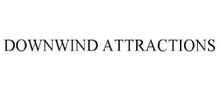 DOWNWIND ATTRACTIONS trademark