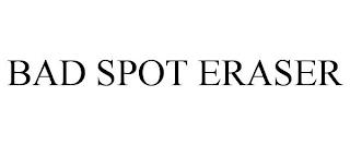 BAD SPOT ERASER trademark