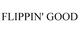 FLIPPIN' GOOD trademark