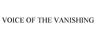 VOICE OF THE VANISHING trademark