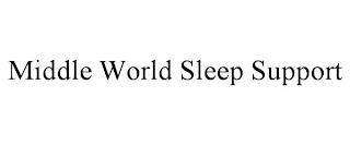 MIDDLE WORLD SLEEP SUPPORT trademark