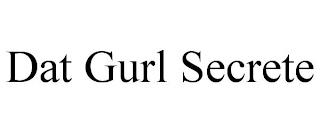 DAT GURL SECRETE trademark