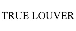 TRUE LOUVER trademark