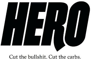 HERO CUT THE BULLSHIT. CUT THE CARBS. trademark