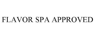 FLAVOR SPA APPROVED trademark