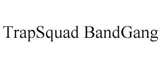 TRAPSQUAD BANDGANG trademark