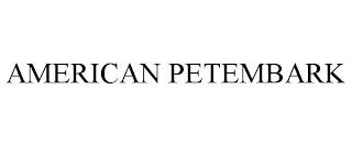 AMERICAN PETEMBARK trademark