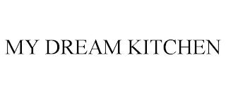 MY DREAM KITCHEN trademark