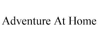 ADVENTURE AT HOME trademark