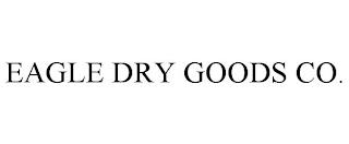 EAGLE DRY GOODS CO. trademark