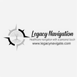 LEGACY NAVIGATION HEALTHCARE NAVIGATION WITH A PERSONAL TOUCH WWW.LEGACYNAVIGATE.COM trademark