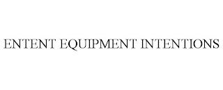 ENTENT EQUIPMENT INTENTIONS trademark