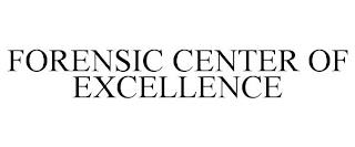 FORENSIC CENTER OF EXCELLENCE trademark