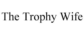 THE TROPHY WIFE trademark