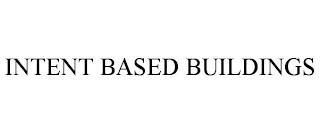 INTENT BASED BUILDINGS trademark