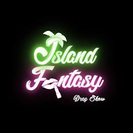 ISLAND FANTASY DRAG SHOW trademark