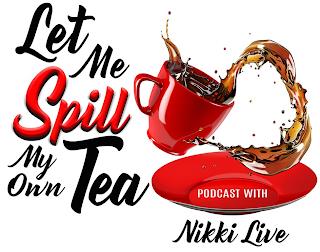 LET ME SPILL MY OWN TEA PODCAST WITH NIKKI LIVE trademark