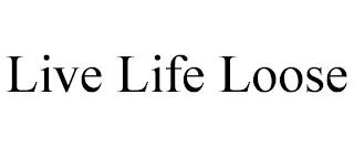 LIVE LIFE LOOSE trademark