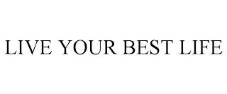 LIVE YOUR BEST LIFE trademark