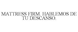 MATTRESS FIRM. HABLEMOS DE TU DESCANSO. trademark