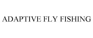 ADAPTIVE FLY FISHING trademark