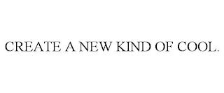 CREATE A NEW KIND OF COOL. trademark