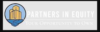 PARTNERS IN EQUITY YOUR OPPORTUNITY TO OWN trademark