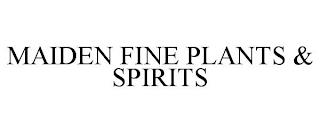 MAIDEN FINE PLANTS & SPIRITS trademark