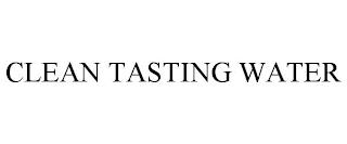 CLEAN TASTING WATER trademark