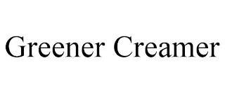 GREENER CREAMER trademark