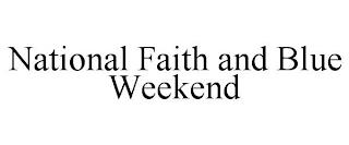 NATIONAL FAITH AND BLUE WEEKEND trademark