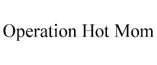 OPERATION HOT MOM trademark