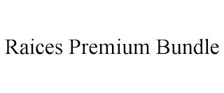 RAICES PREMIUM BUNDLE trademark